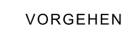 VORGEHEN